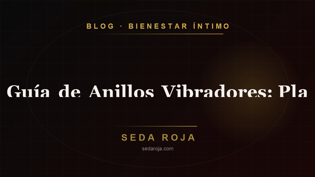 Guía de Anillos Vibradores: Placer en Pareja